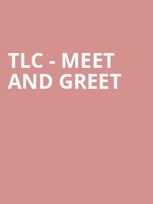 TLC - Meet and Greet at Eventim Hammersmith Apollo